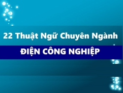 22 thuat ngu chuyen nganh dien cong nghiep